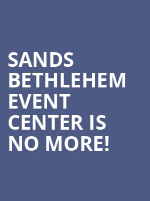 Sands Bethlehem Event Center is no more